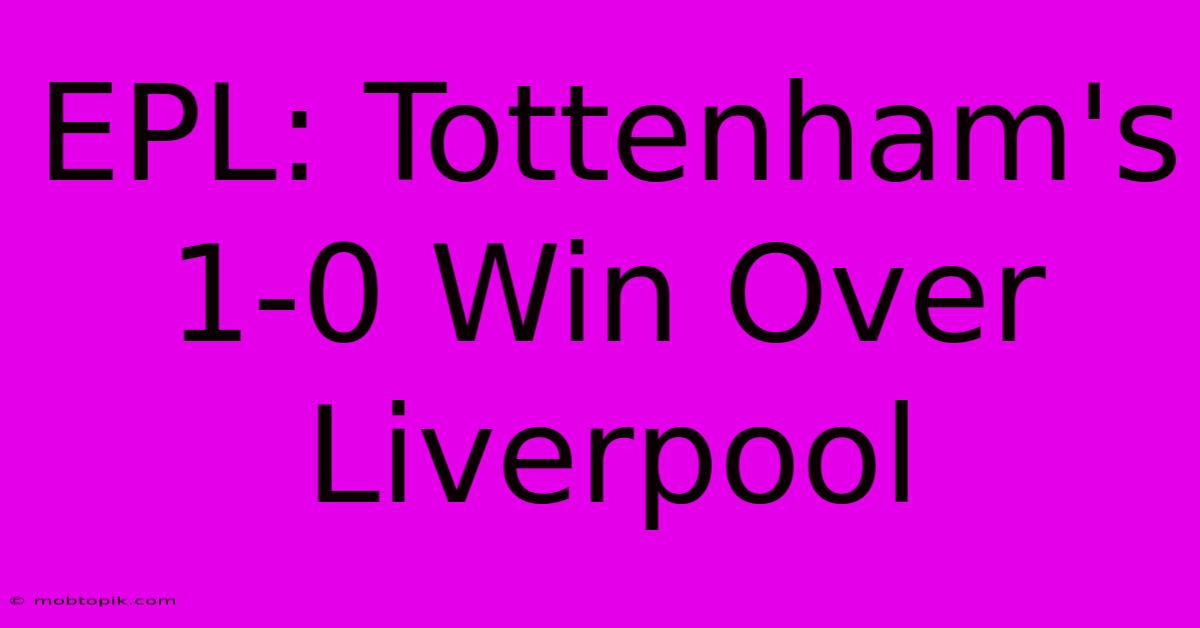 EPL: Tottenham's 1-0 Win Over Liverpool