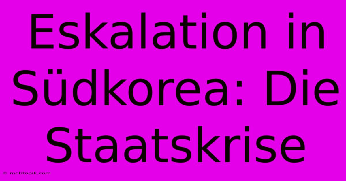 Eskalation In Südkorea: Die Staatskrise Eskalation In Südkorea: Die Staatskrise