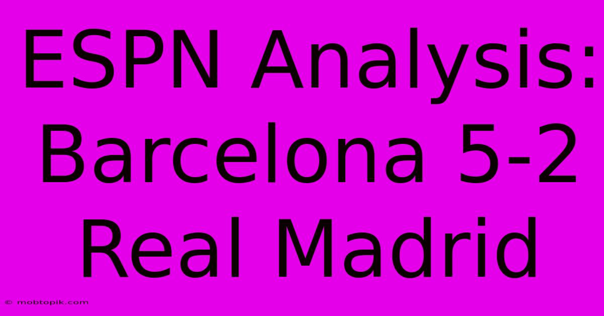 ESPN Analysis: Barcelona 5-2 Real Madrid