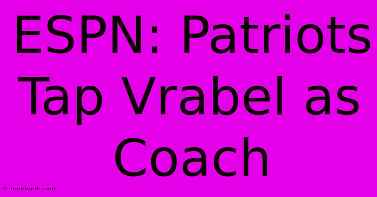 ESPN: Patriots Tap Vrabel As Coach