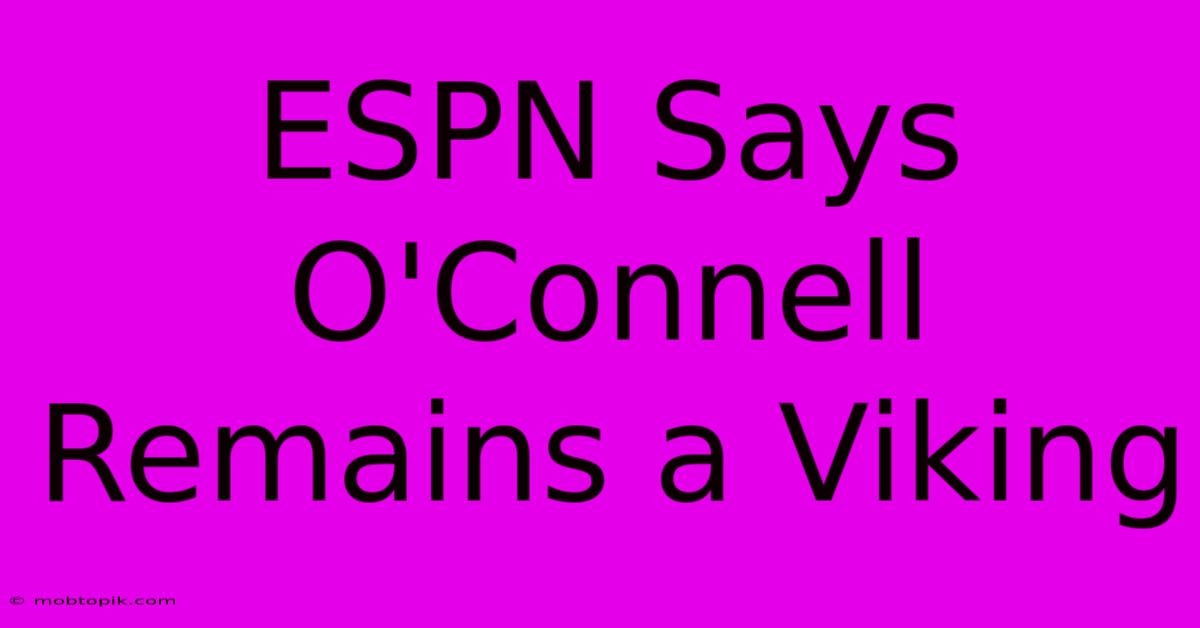 ESPN Says O'Connell Remains A Viking