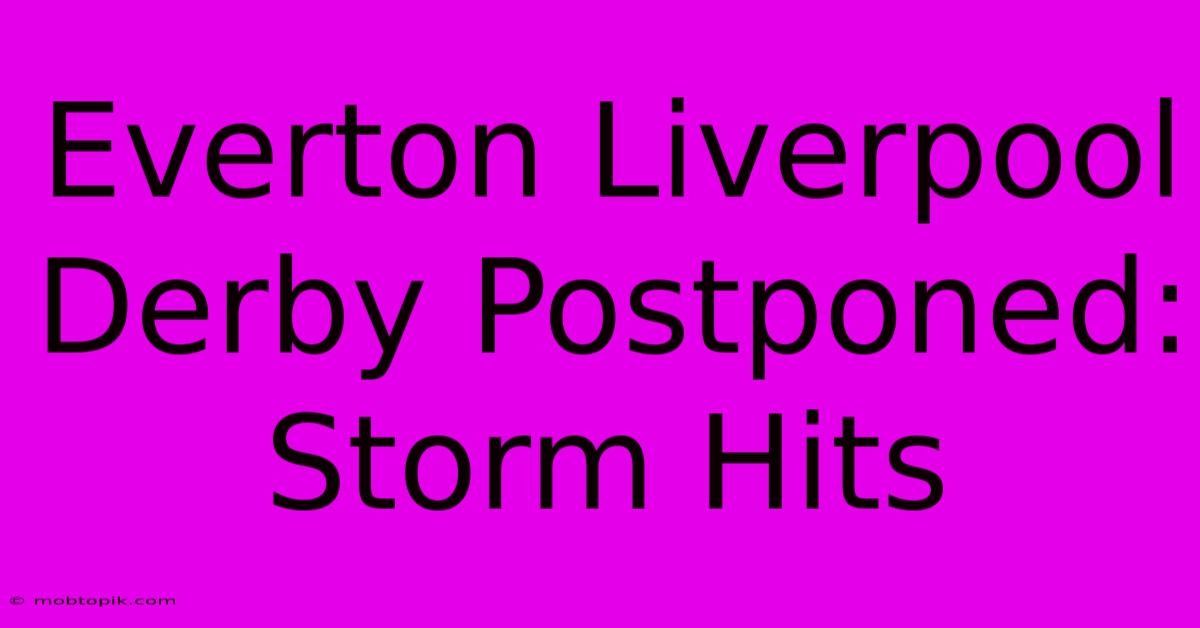 Everton Liverpool Derby Postponed: Storm Hits Everton Liverpool Derby Postponed: Storm Hits