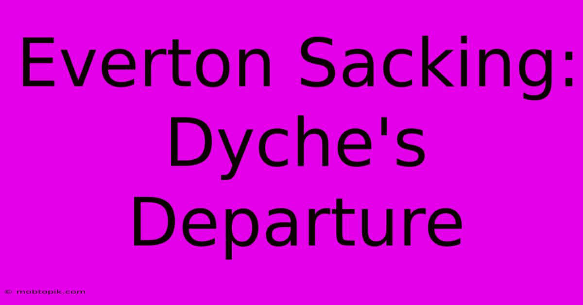 Everton Sacking: Dyche's Departure