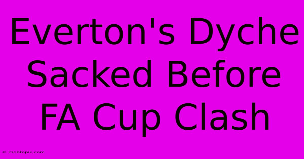 Everton's Dyche Sacked Before FA Cup Clash