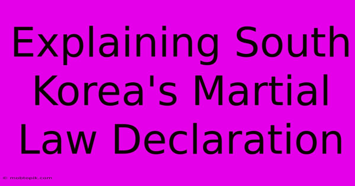 Explaining South Korea's Martial Law Declaration