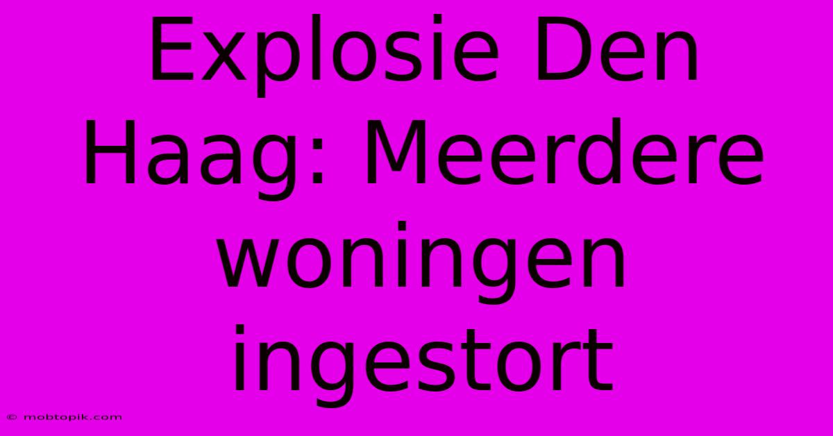 Explosie Den Haag: Meerdere Woningen Ingestort Explosie Den Haag: Meerdere Woningen Ingestort