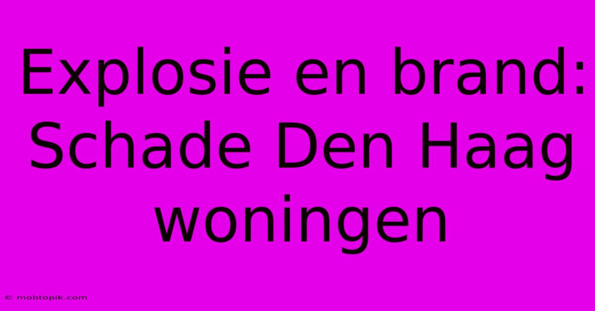 Explosie En Brand: Schade Den Haag Woningen Explosie En Brand: Schade Den Haag Woningen