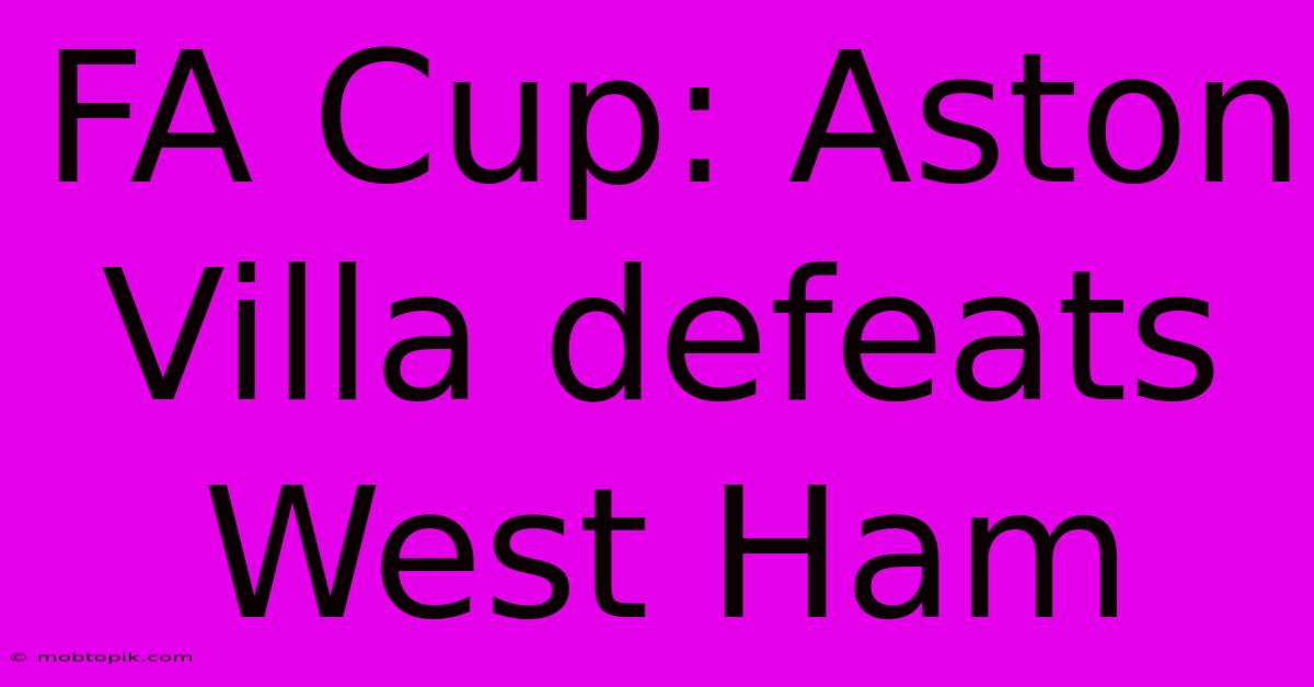 FA Cup: Aston Villa Defeats West Ham