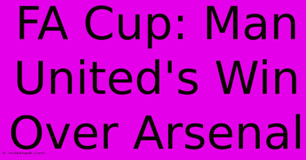 FA Cup: Man United's Win Over Arsenal