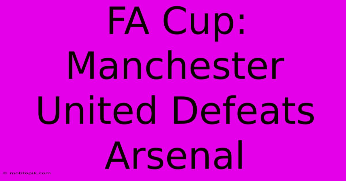 FA Cup: Manchester United Defeats Arsenal