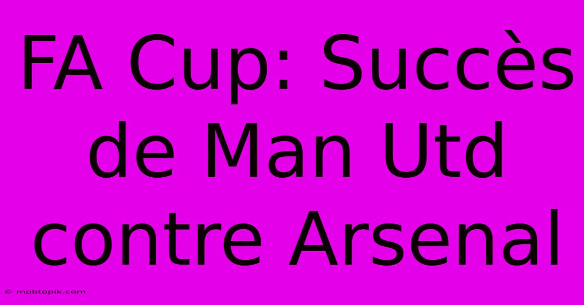 FA Cup: Succès De Man Utd Contre Arsenal