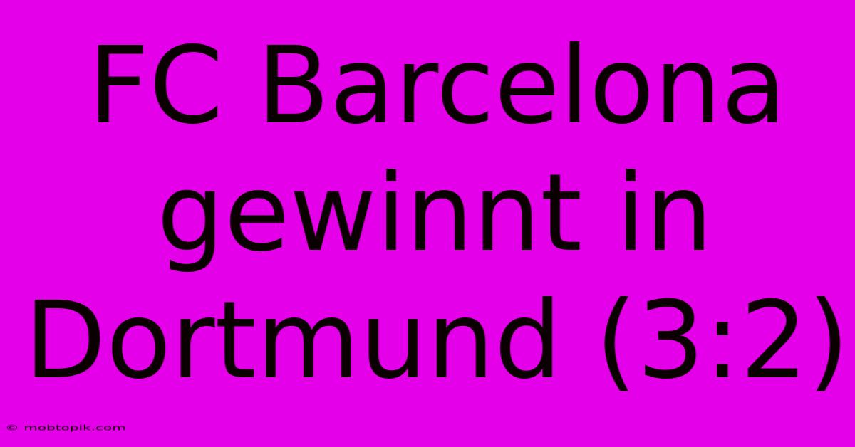 FC Barcelona Gewinnt In Dortmund (3:2)