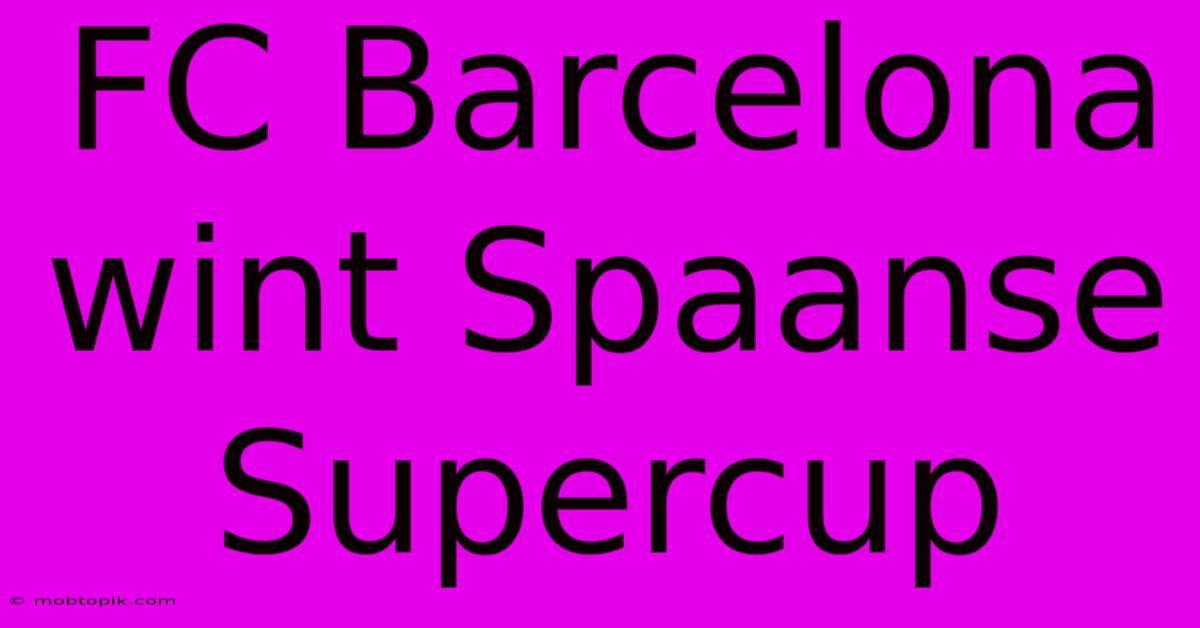 FC Barcelona Wint Spaanse Supercup