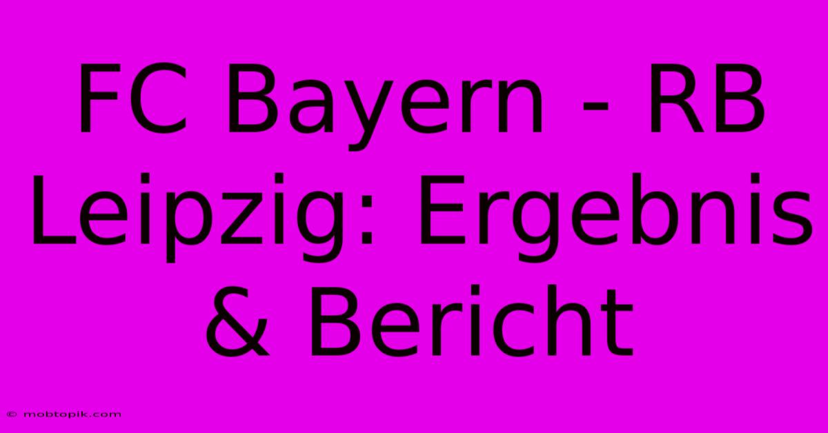 FC Bayern - RB Leipzig: Ergebnis & Bericht