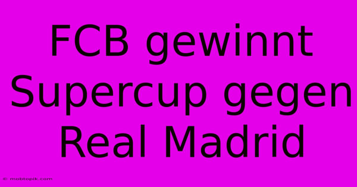 FCB Gewinnt Supercup Gegen Real Madrid