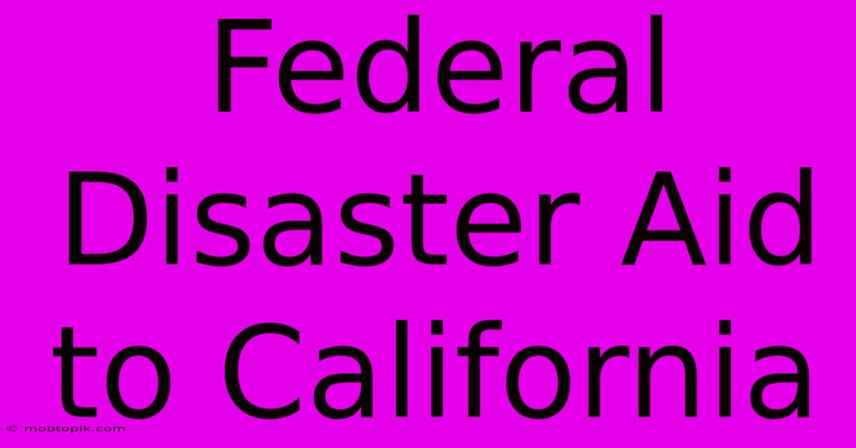 Federal Disaster Aid To California