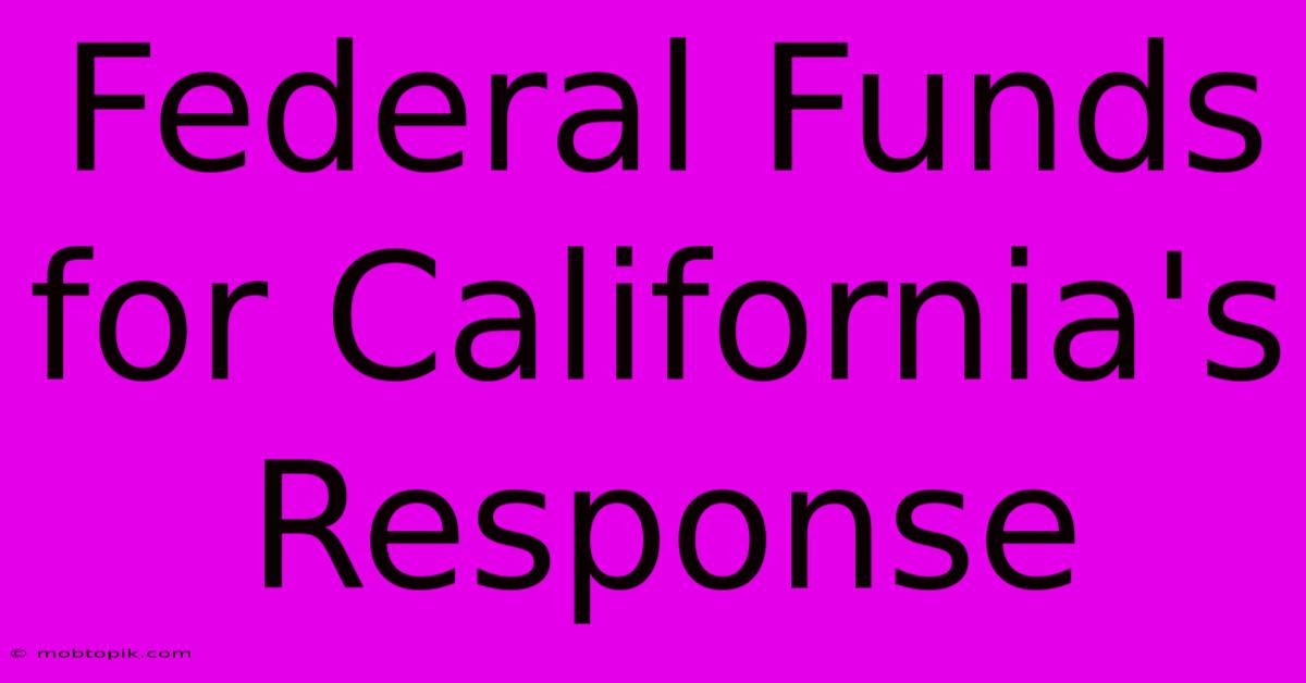 Federal Funds For California's Response