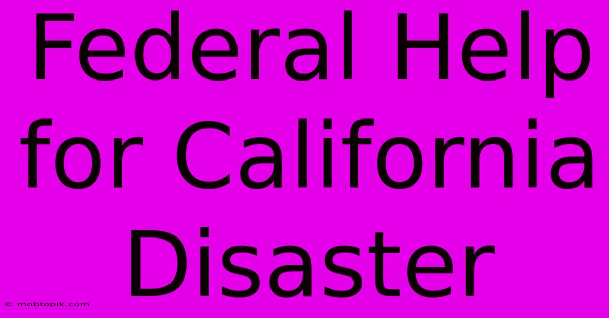 Federal Help For California Disaster