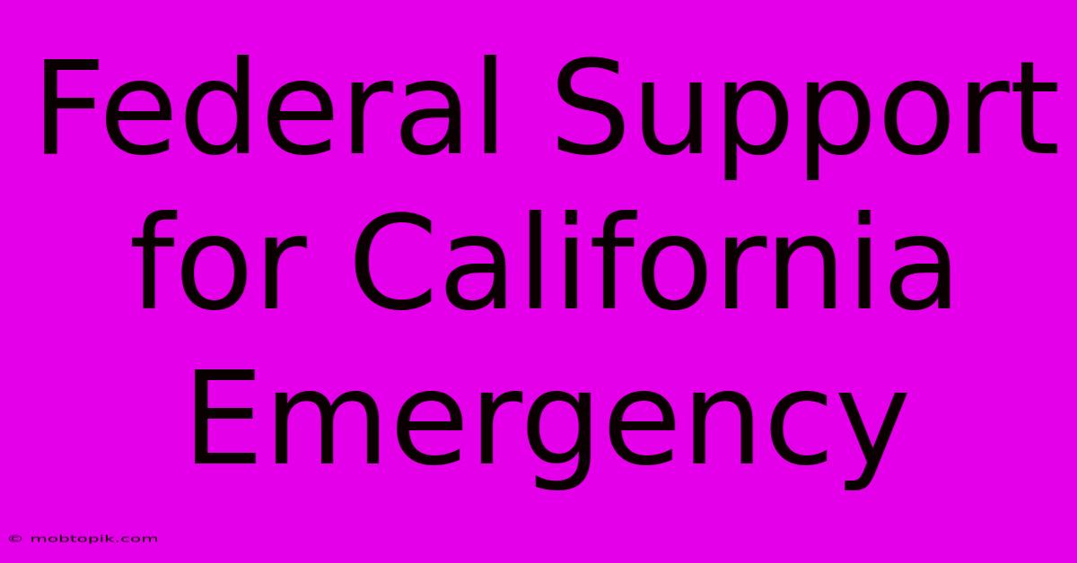 Federal Support For California Emergency