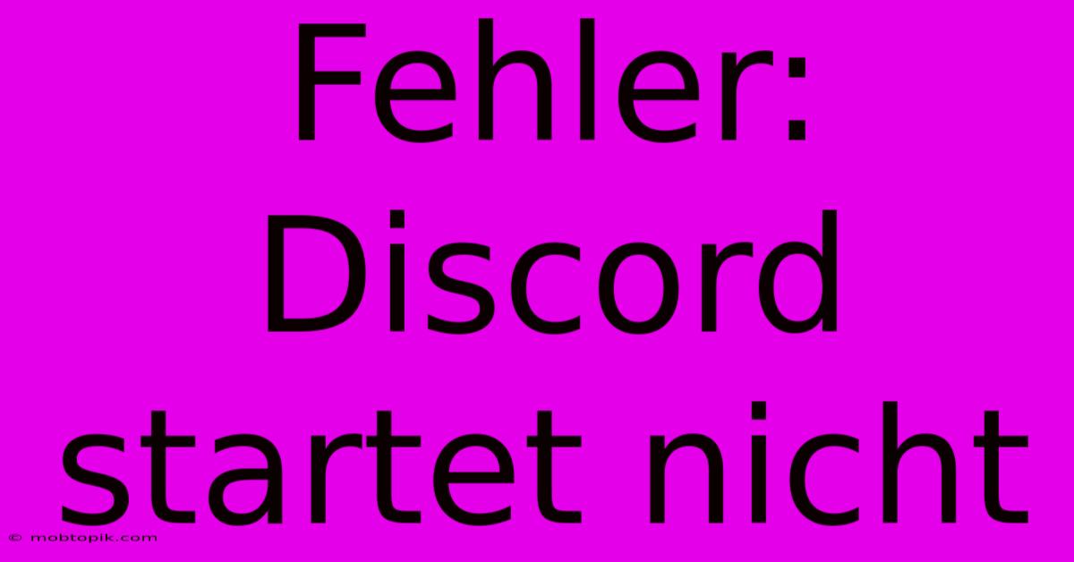 Fehler: Discord Startet Nicht