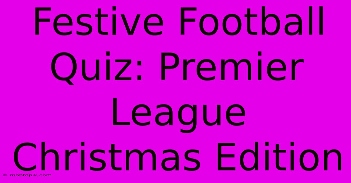 Festive Football Quiz: Premier League Christmas Edition