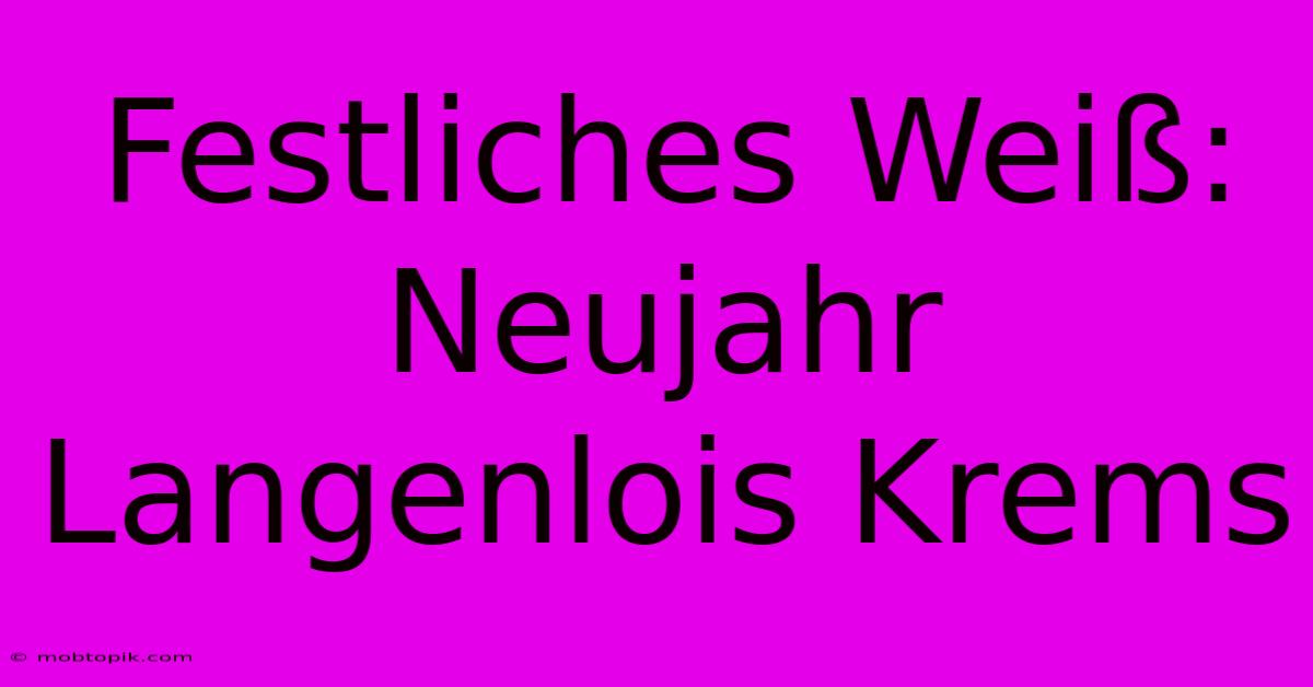 Festliches Weiß: Neujahr Langenlois Krems