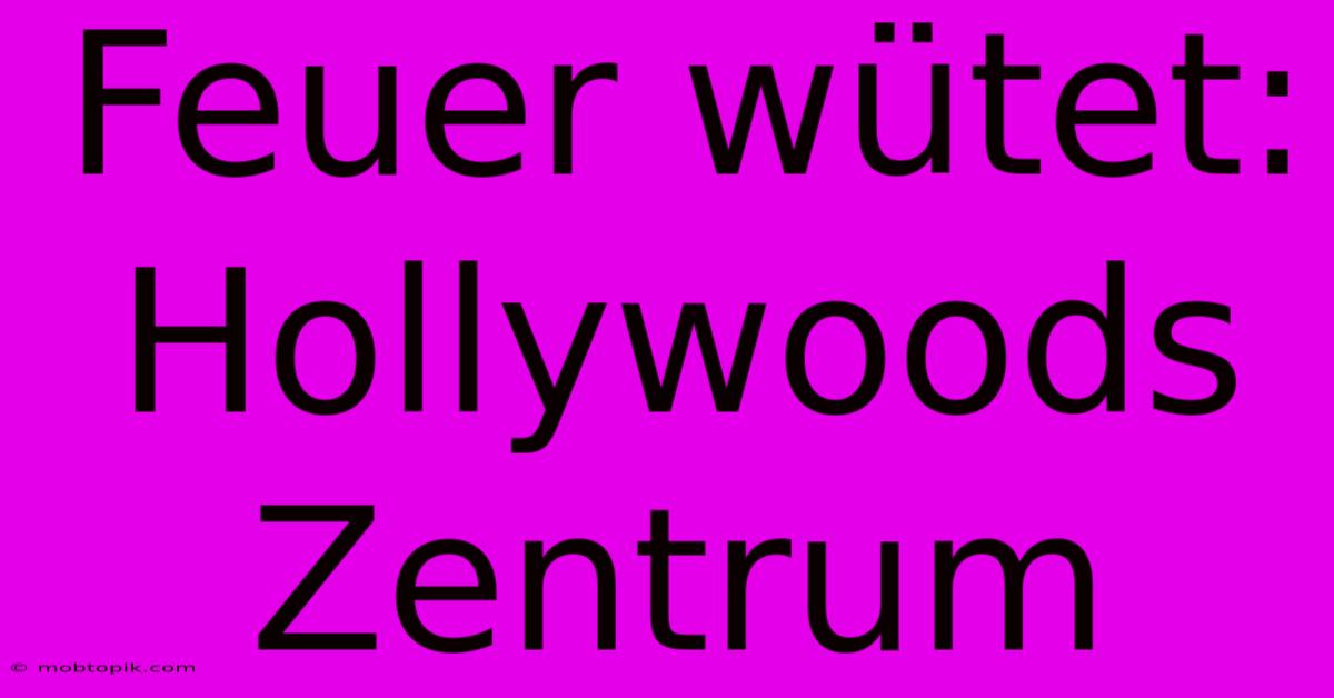 Feuer Wütet: Hollywoods Zentrum