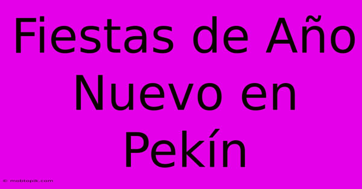 Fiestas De Año Nuevo En Pekín