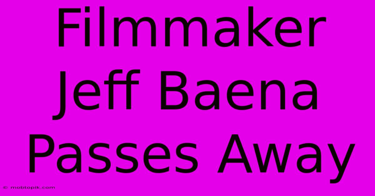 Filmmaker Jeff Baena Passes Away