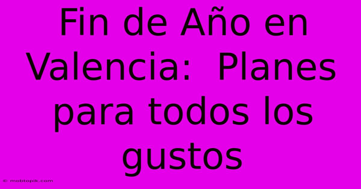 Fin De Año En Valencia:  Planes Para Todos Los Gustos
