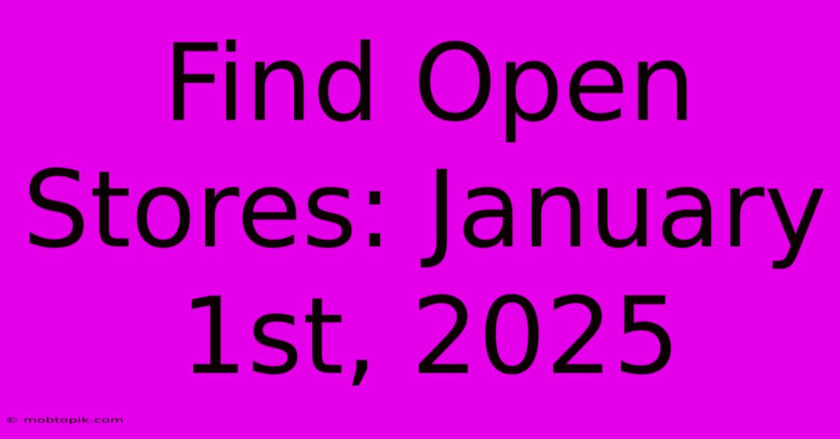 Find Open Stores: January 1st, 2025