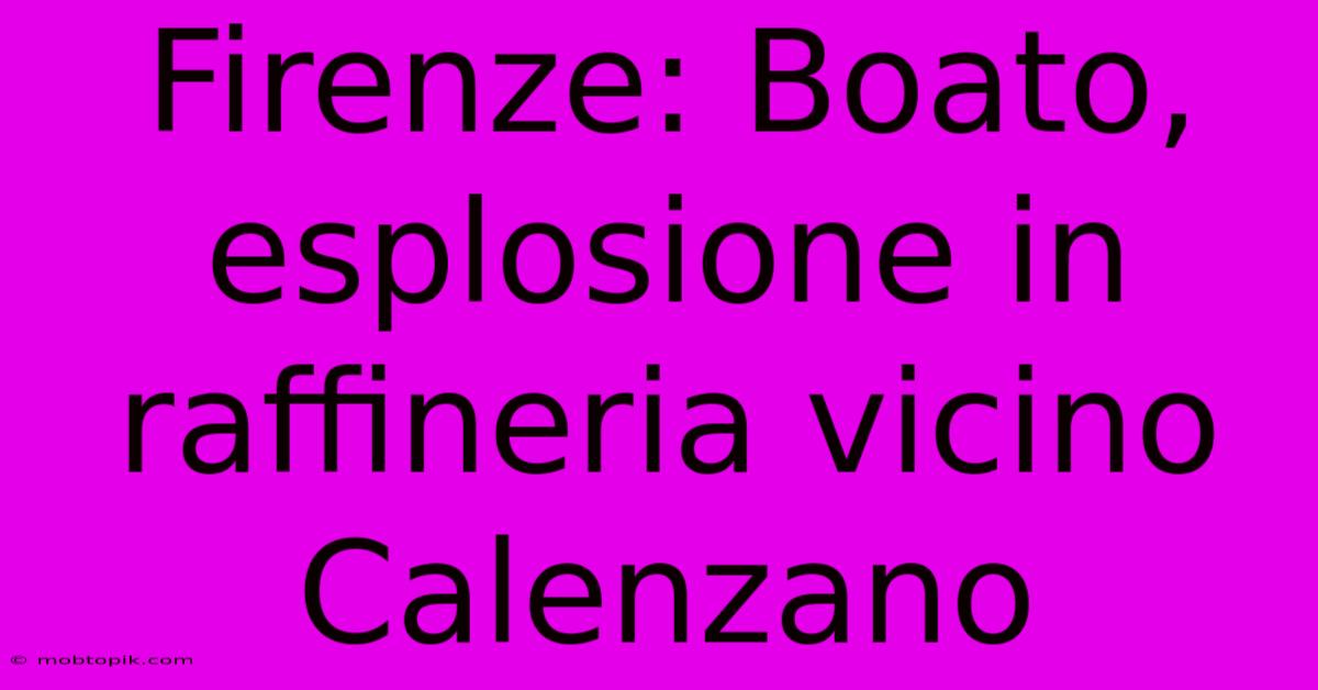 Firenze: Boato, Esplosione In Raffineria Vicino Calenzano Firenze: Boato, Esplosione In Raffineria Vicino Calenzano