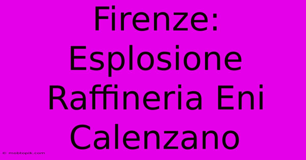 Firenze: Esplosione Raffineria Eni Calenzano Firenze: Esplosione Raffineria Eni Calenzano