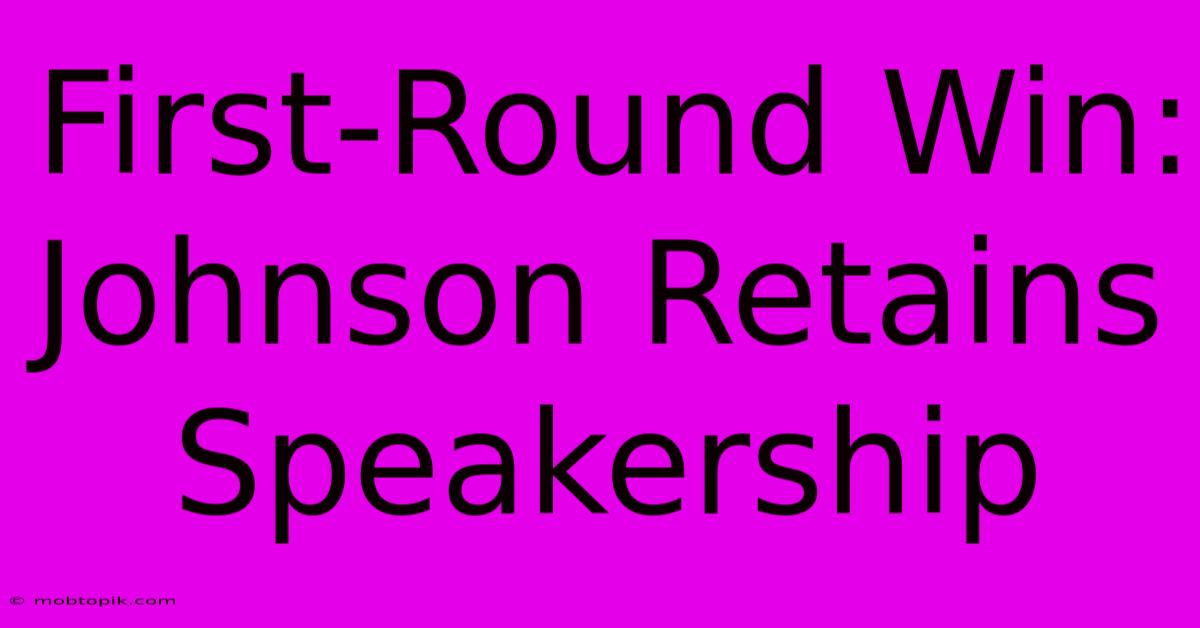 First-Round Win: Johnson Retains Speakership