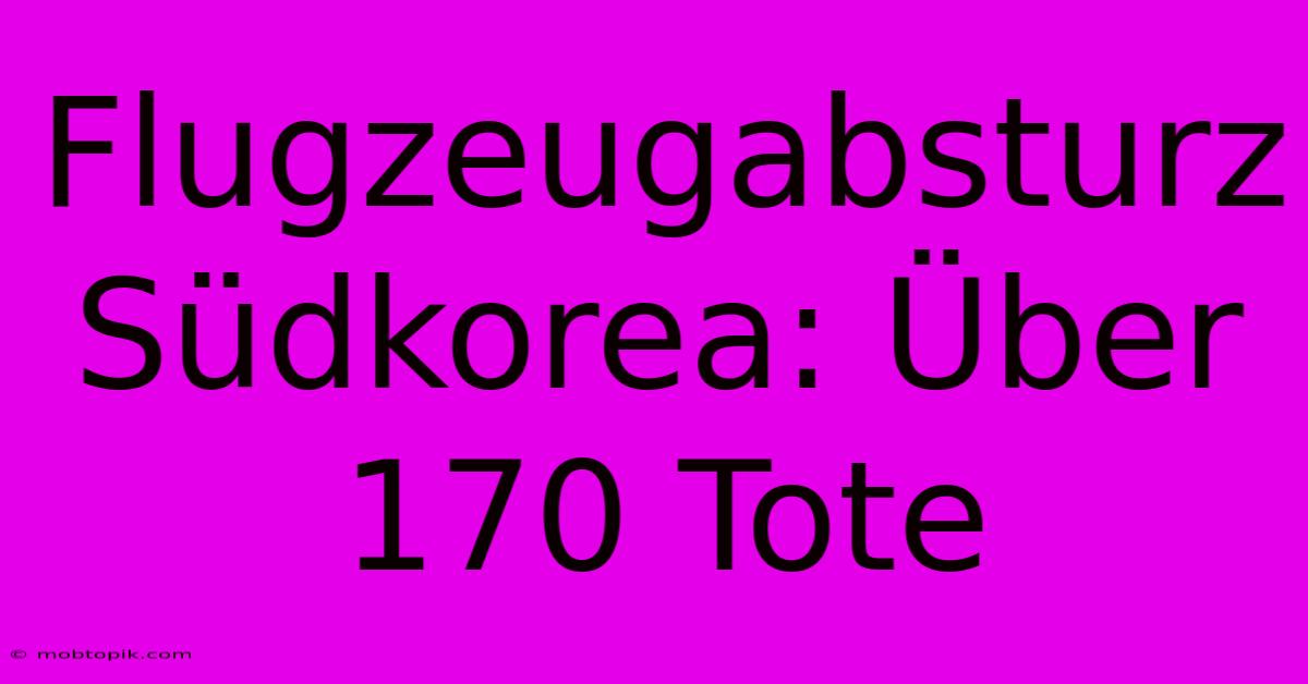 Flugzeugabsturz Südkorea: Über 170 Tote