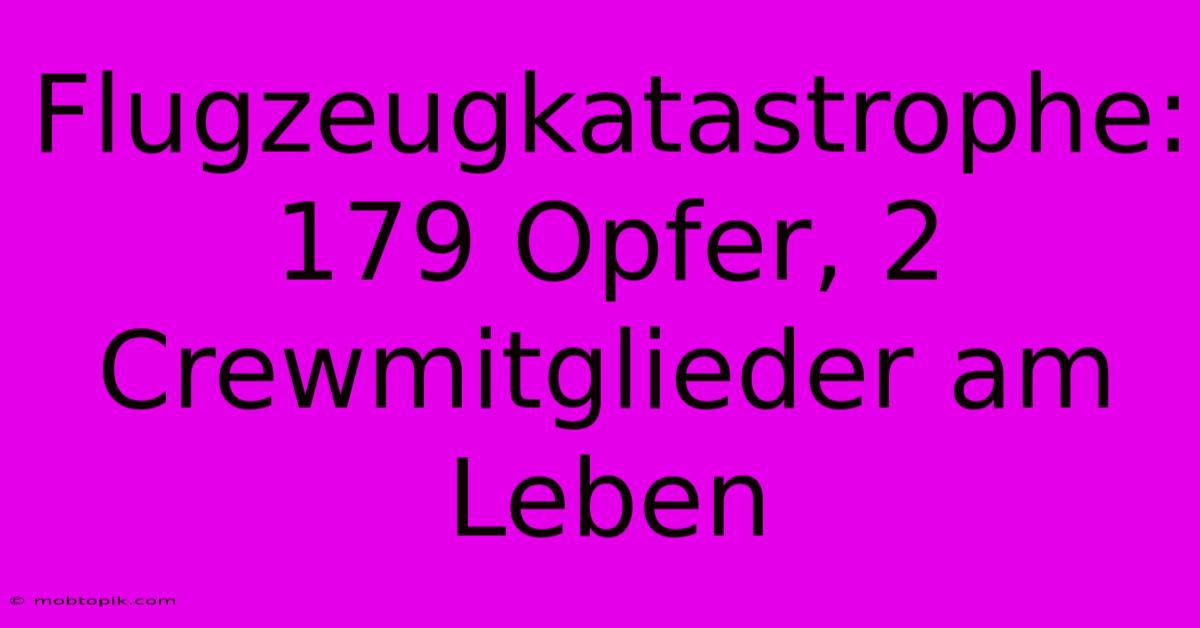 Flugzeugkatastrophe: 179 Opfer, 2 Crewmitglieder Am Leben