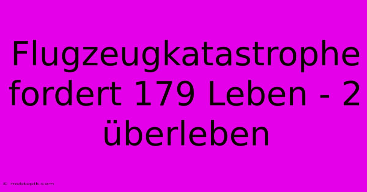 Flugzeugkatastrophe Fordert 179 Leben - 2 Überleben