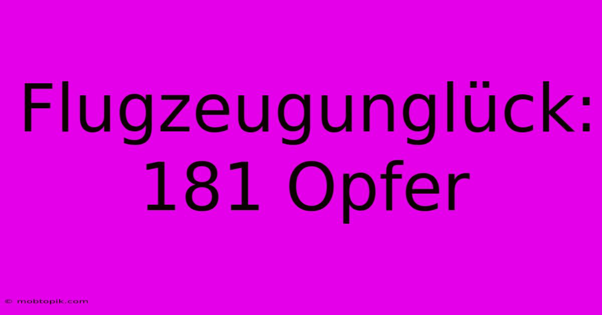 Flugzeugunglück: 181 Opfer