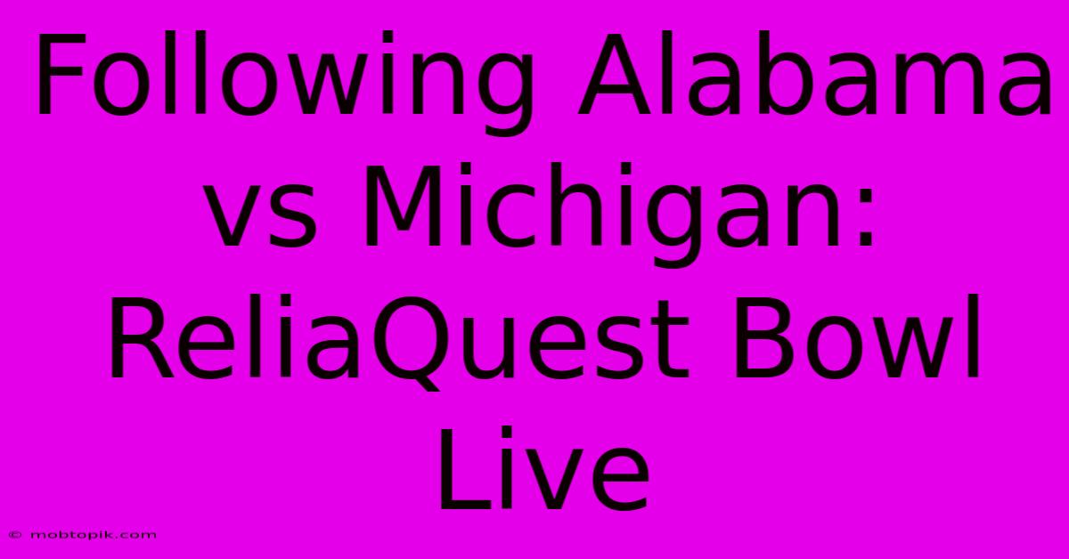 Following Alabama Vs Michigan: ReliaQuest Bowl Live