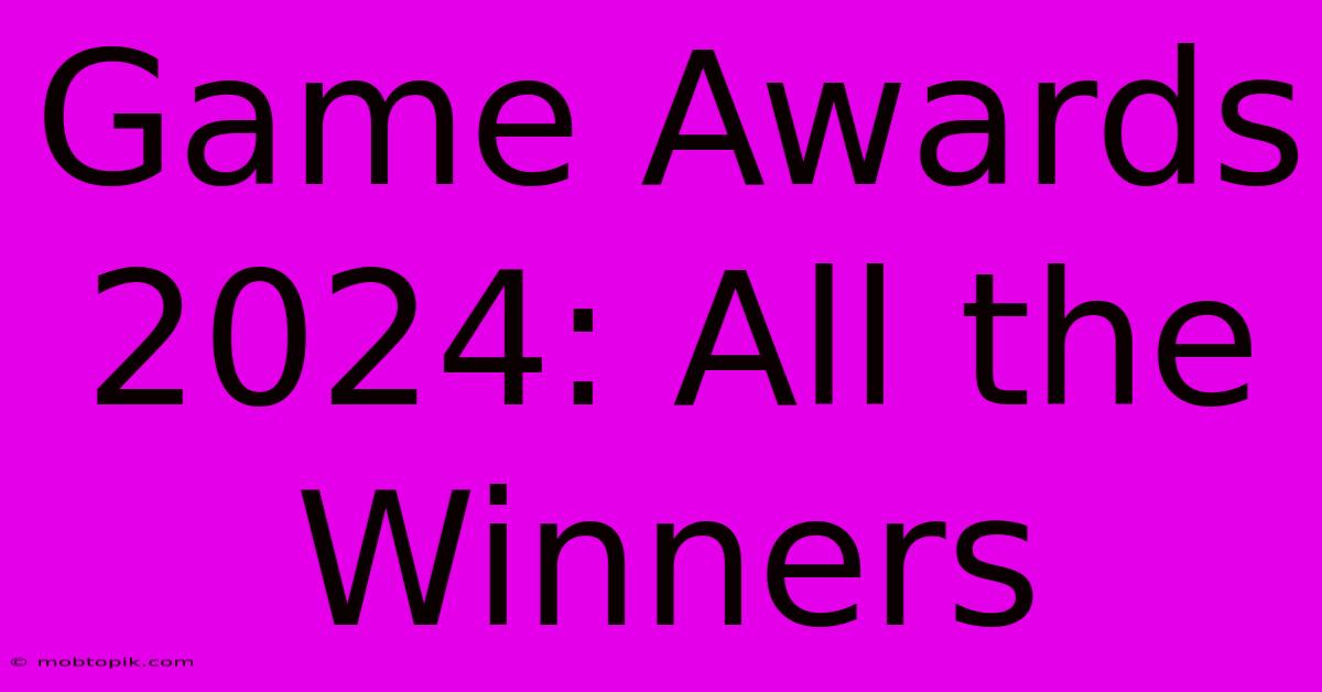 Game Awards 2024: All The Winners Game Awards 2024: All The Winners
