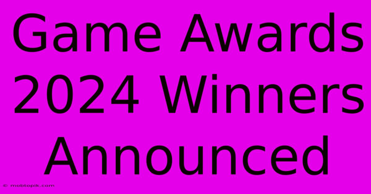 Game Awards 2024 Winners Announced Game Awards 2024 Winners Announced