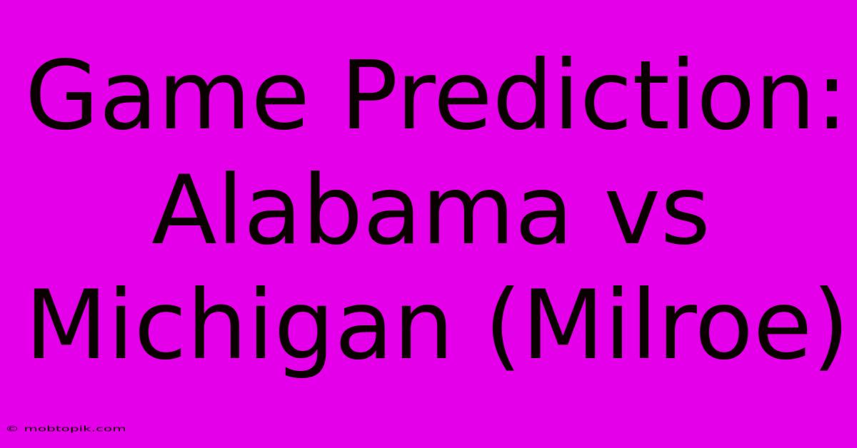 Game Prediction: Alabama Vs Michigan (Milroe)