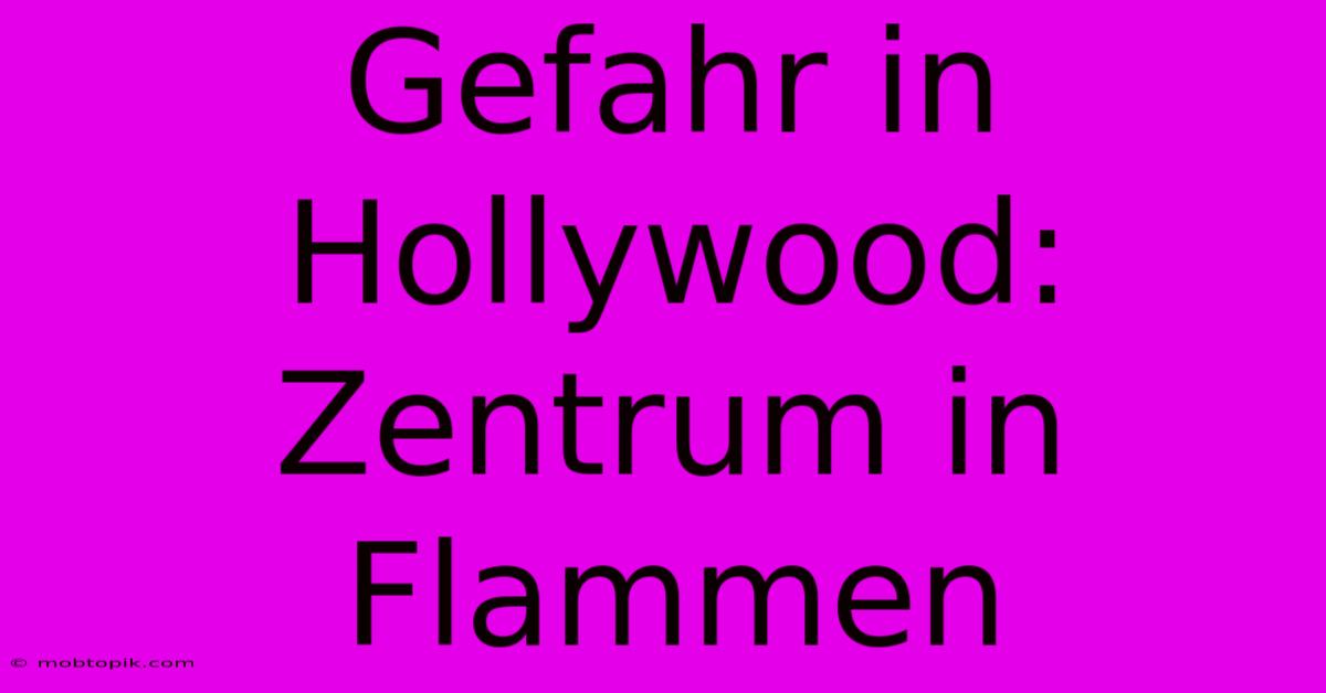 Gefahr In Hollywood: Zentrum In Flammen