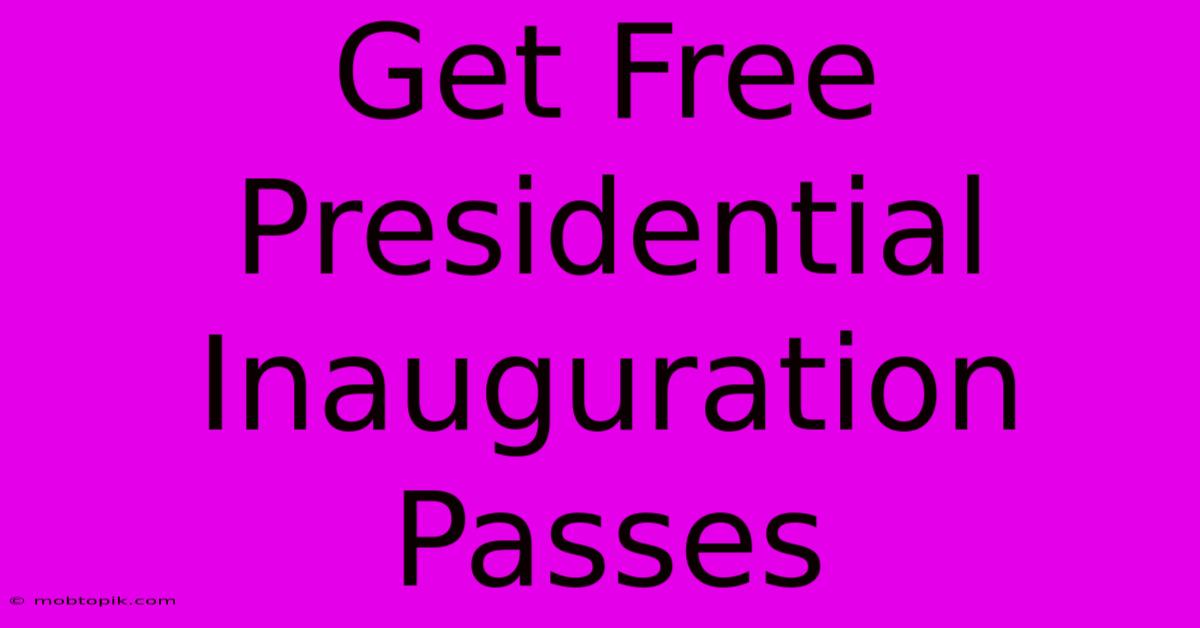 Get Free Presidential Inauguration Passes