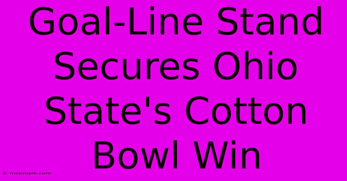 Goal-Line Stand Secures Ohio State's Cotton Bowl Win