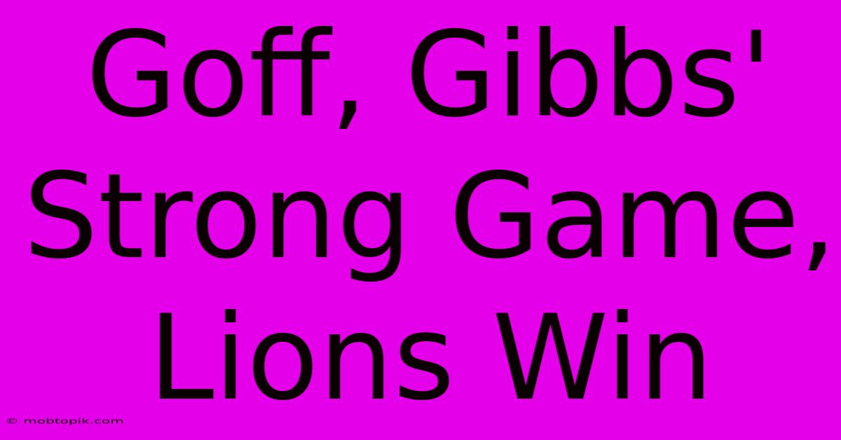 Goff, Gibbs' Strong Game, Lions Win