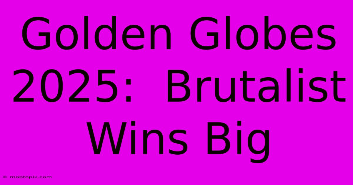 Golden Globes 2025:  Brutalist Wins Big