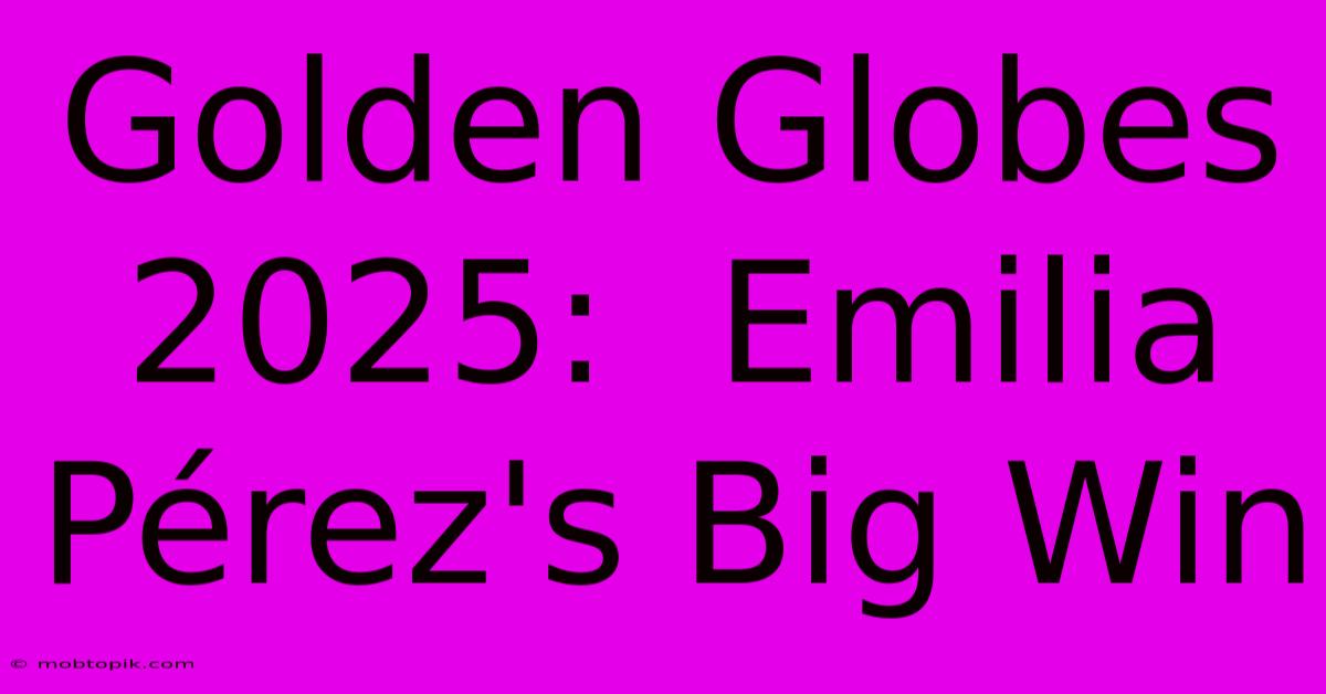 Golden Globes 2025:  Emilia Pérez's Big Win