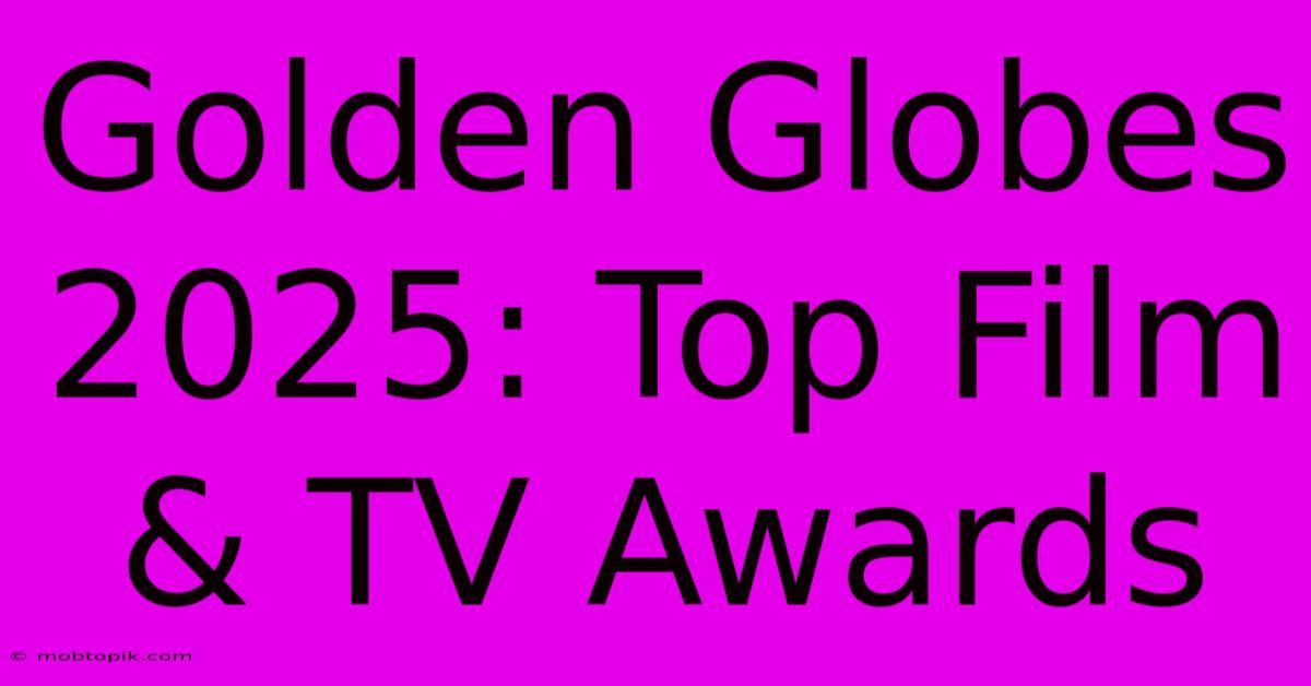 Golden Globes 2025: Top Film & TV Awards