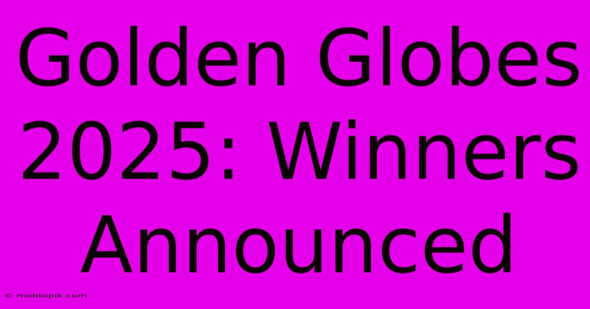 Golden Globes 2025: Winners Announced